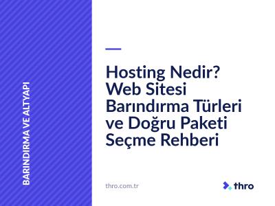 Hosting Nedir? Web Sitesi Barındırma Türleri ve Doğru Paketi Seçme Rehberi