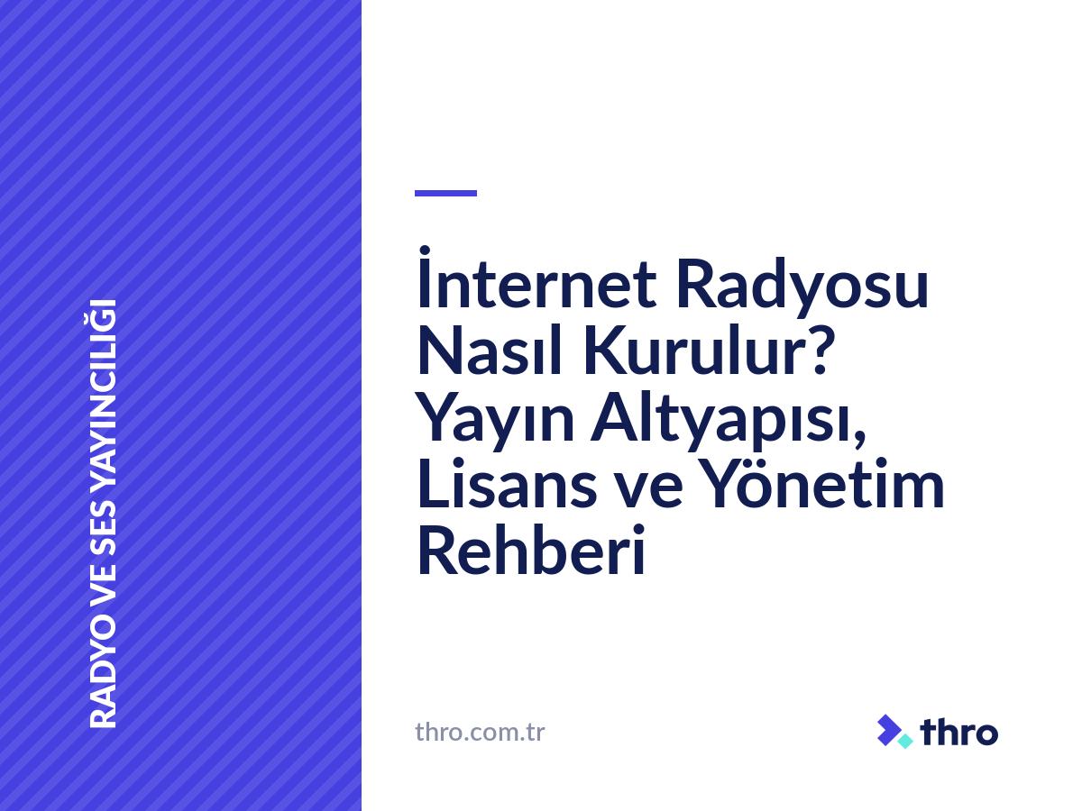 İnternet Radyosu Nasıl Kurulur? Yayın Altyapısı, Lisans ve Yönetim Rehberi