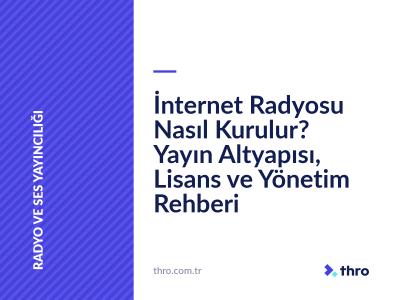 İnternet Radyosu Nasıl Kurulur? Yayın Altyapısı, Lisans ve Yönetim Rehberi