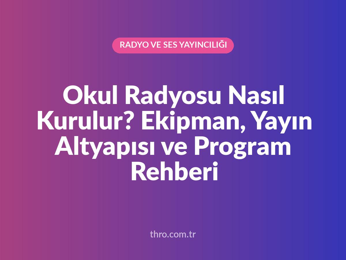 Okul Radyosu Nasıl Kurulur? Ekipman, Yayın Altyapısı ve Program Rehberi