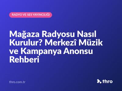 Mağaza Radyosu Nasıl Kurulur? Merkezî Müzik ve Kampanya Anonsu Rehberi
