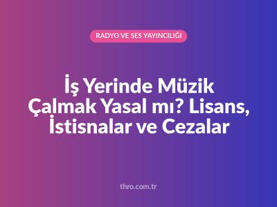 İş Yerinde Müzik Çalmak Yasal mı? Lisans, İstisnalar ve Cezalar