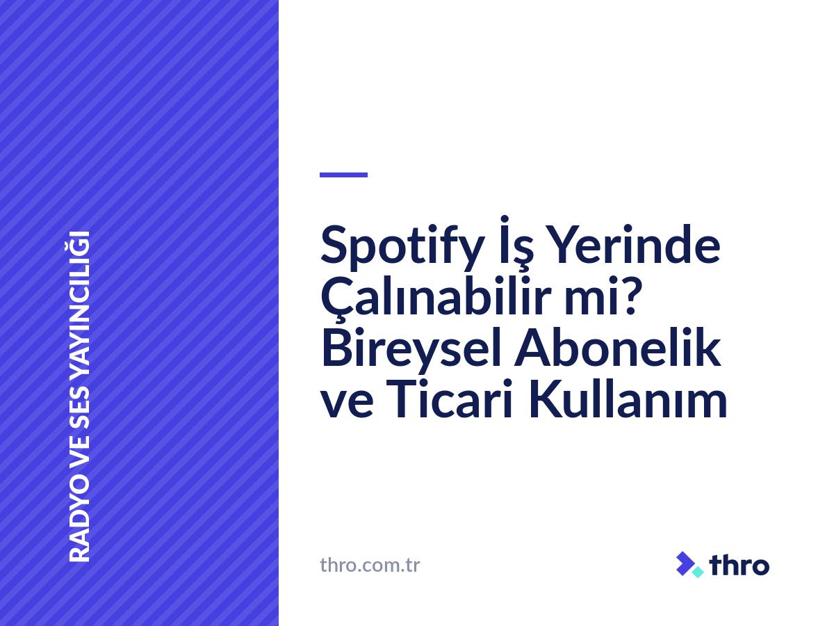 Spotify İş Yerinde Çalınabilir mi? Bireysel Abonelik ve Ticari Kullanım