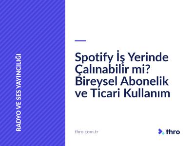 Spotify İş Yerinde Çalınabilir mi? Bireysel Abonelik ve Ticari Kullanım