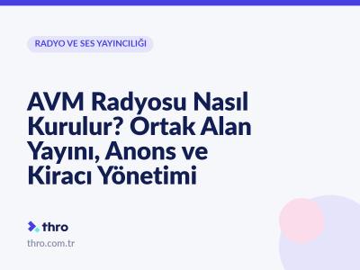 AVM Radyosu Nasıl Kurulur? Ortak Alan Yayını, Anons ve Kiracı Yönetimi