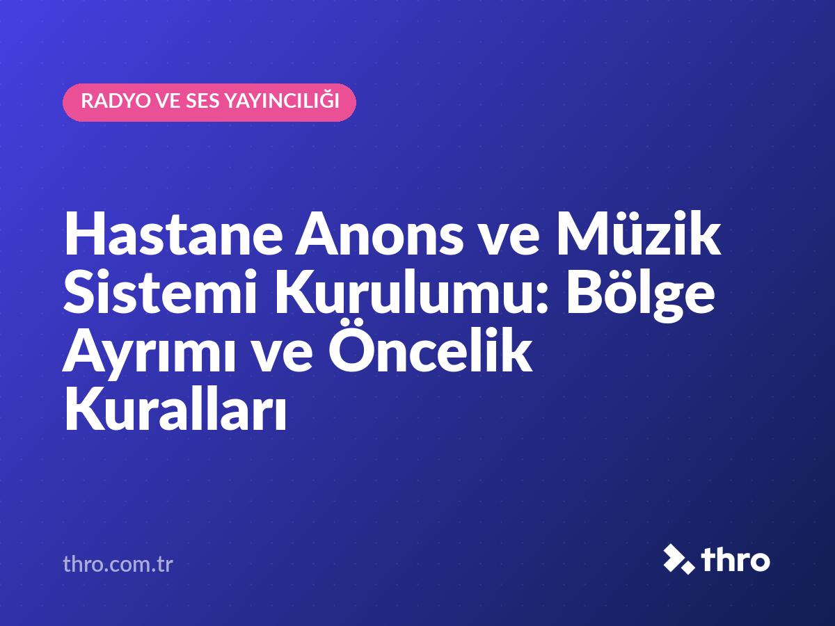 Hastane Anons ve Müzik Sistemi Kurulumu: Bölge Ayrımı ve Öncelik Kuralları