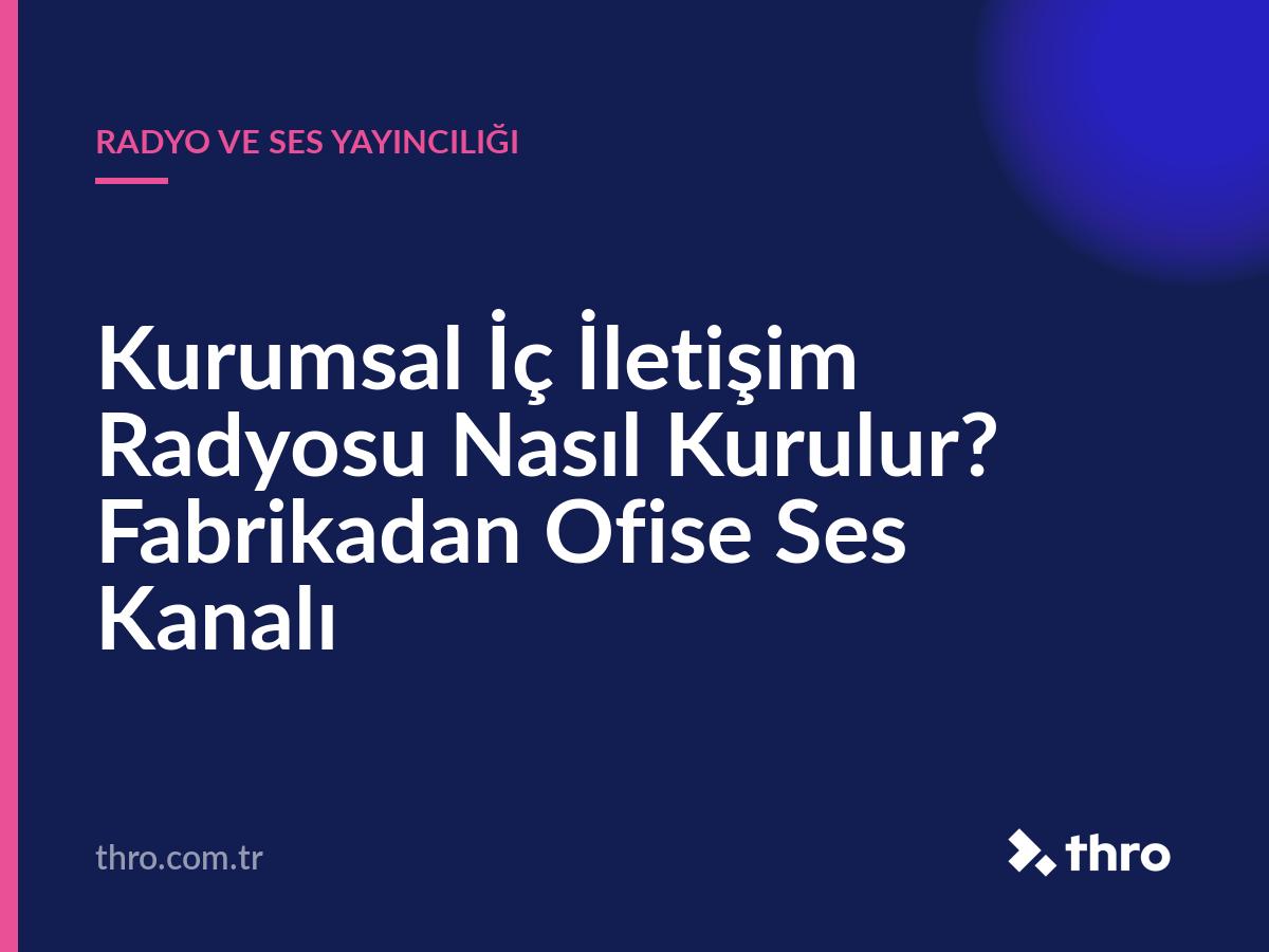 Kurumsal İç İletişim Radyosu Nasıl Kurulur? Fabrikadan Ofise Ses Kanalı