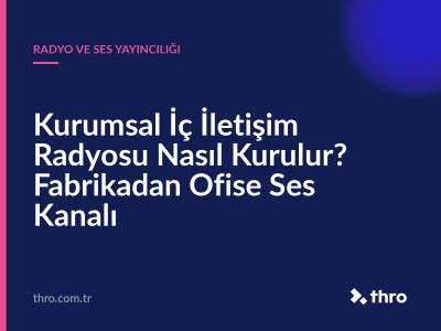 Kurumsal İç İletişim Radyosu Nasıl Kurulur? Fabrikadan Ofise Ses Kanalı