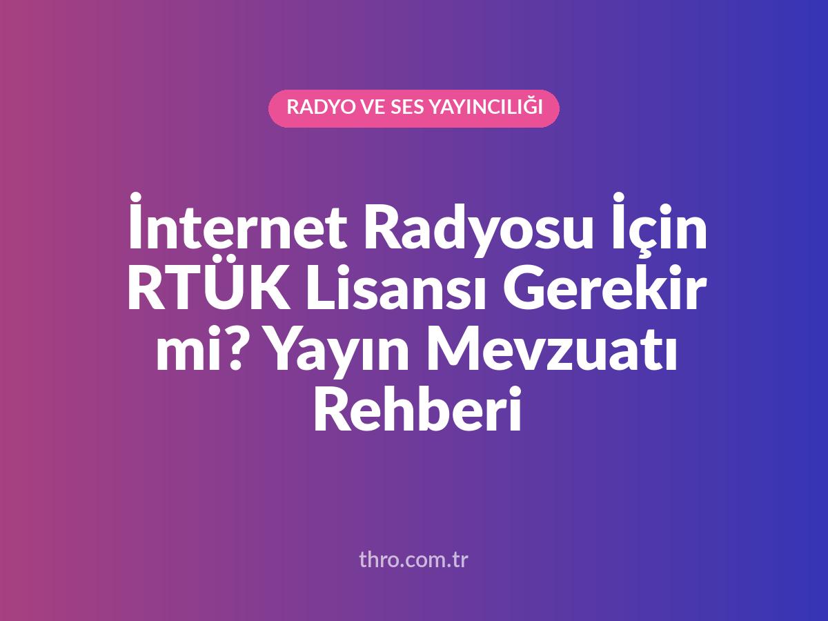 İnternet Radyosu İçin RTÜK Lisansı Gerekir mi? Yayın Mevzuatı Rehberi