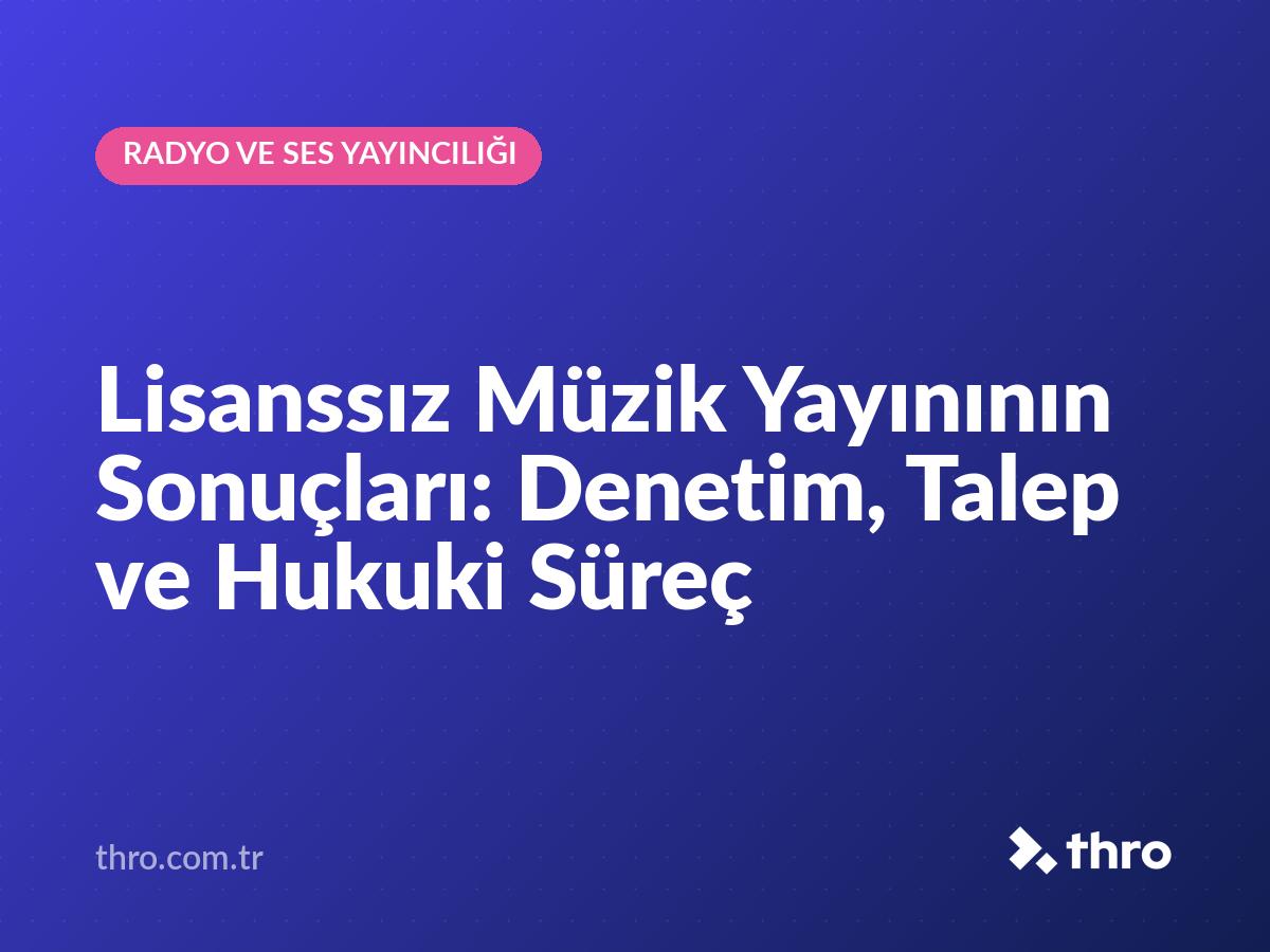 Lisanssız Müzik Yayınının Sonuçları: Denetim, Talep ve Hukuki Süreç