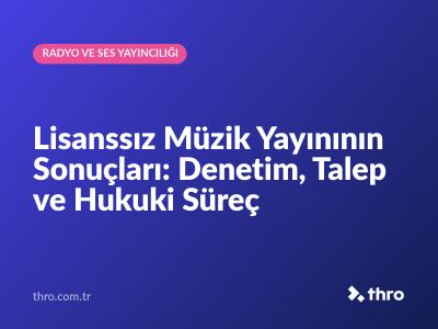 Lisanssız Müzik Yayınının Sonuçları: Denetim, Talep ve Hukuki Süreç