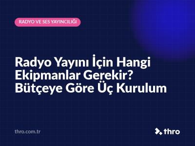 Radyo Yayını İçin Hangi Ekipmanlar Gerekir? Bütçeye Göre Üç Kurulum