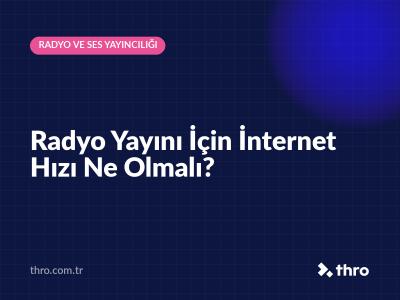 Radyo Yayını İçin İnternet Hızı Ne Olmalı?