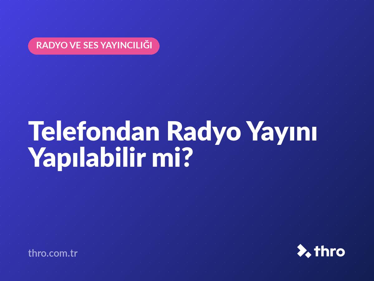 Telefondan Radyo Yayını Yapılabilir mi?