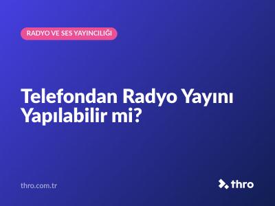 Telefondan Radyo Yayını Yapılabilir mi?