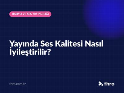 Yayında Ses Kalitesi Nasıl İyileştirilir?