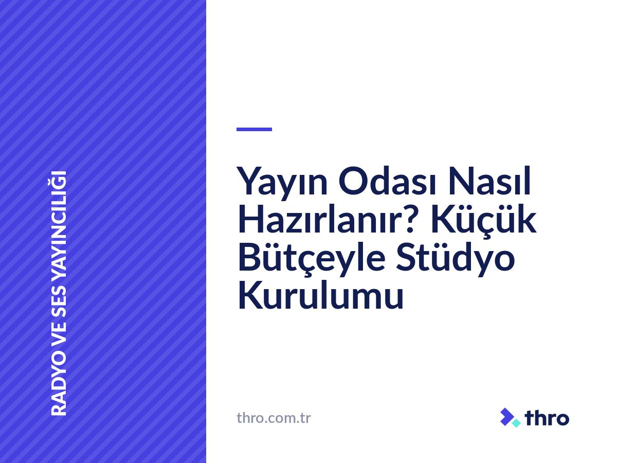 Yayın Odası Nasıl Hazırlanır? Küçük Bütçeyle Stüdyo Kurulumu