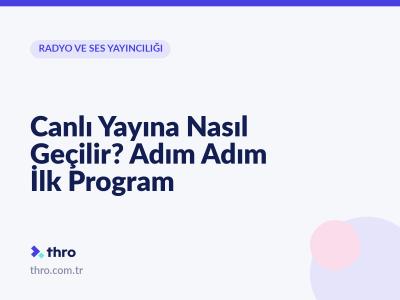 Canlı Yayına Nasıl Geçilir? Adım Adım İlk Program