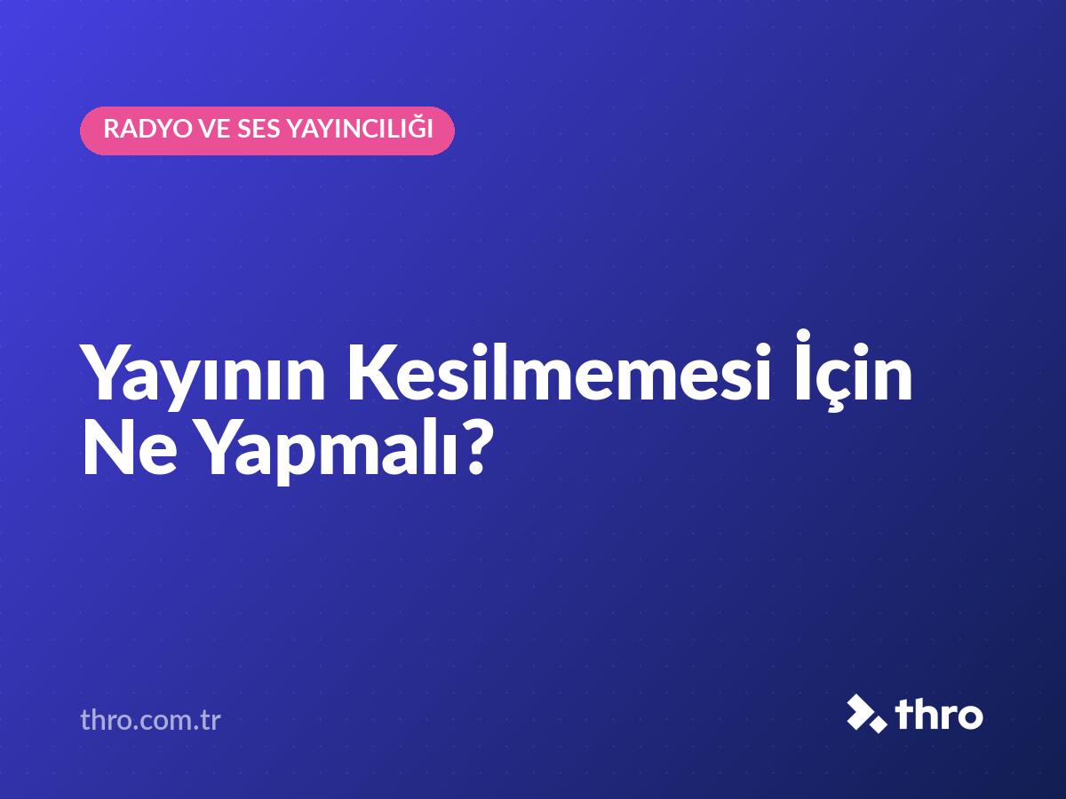 Yayının Kesilmemesi İçin Ne Yapmalı?