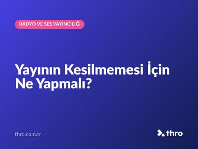 Yayının Kesilmemesi İçin Ne Yapmalı?