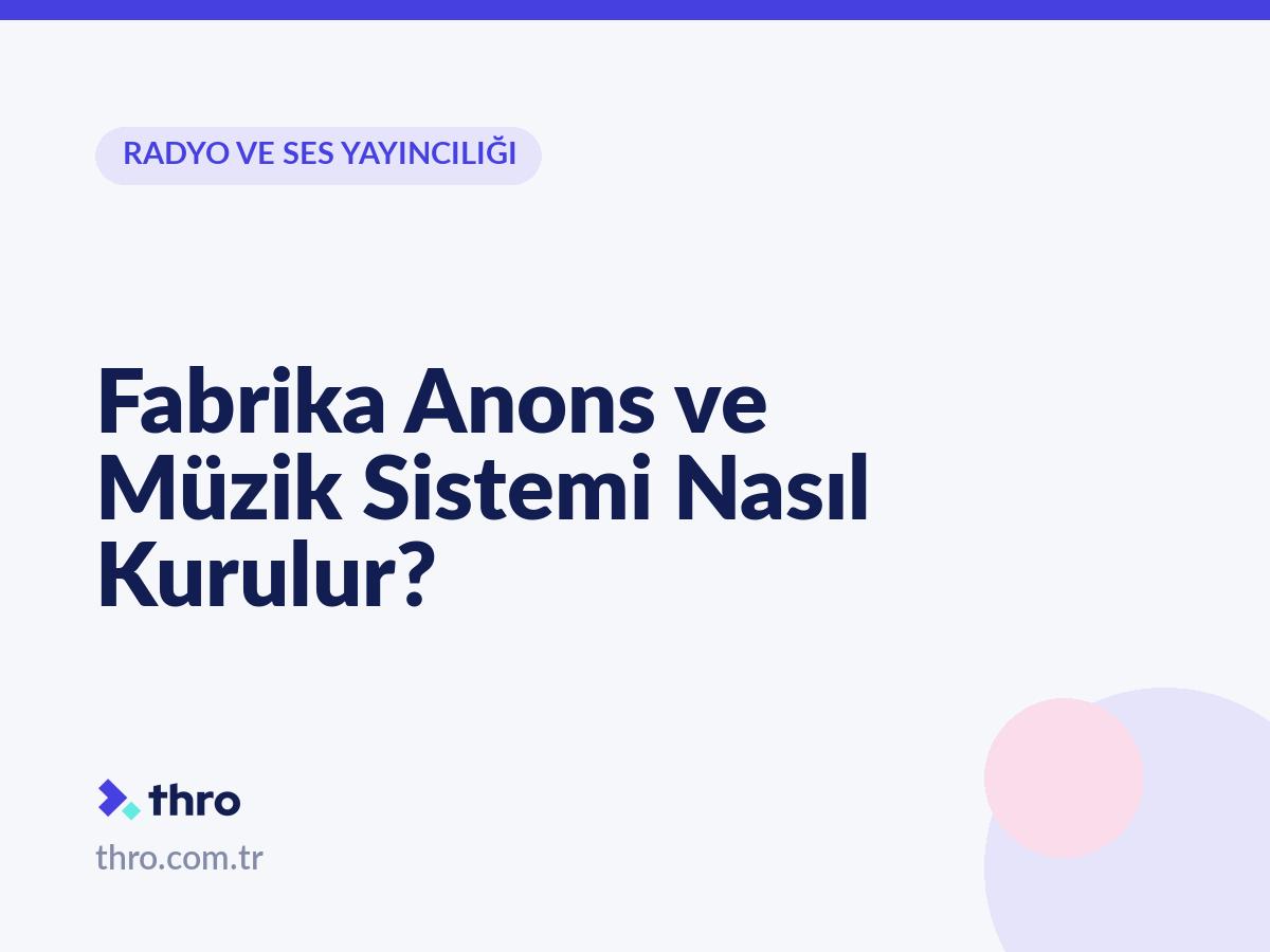 Fabrika Anons ve Müzik Sistemi Nasıl Kurulur?