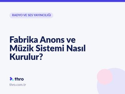 Fabrika Anons ve Müzik Sistemi Nasıl Kurulur?