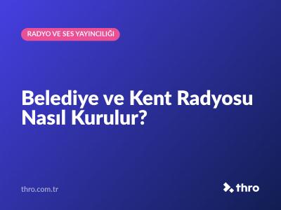 Belediye ve Kent Radyosu Nasıl Kurulur?