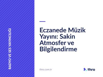 Eczanede Müzik Yayını: Sakin Atmosfer ve Bilgilendirme