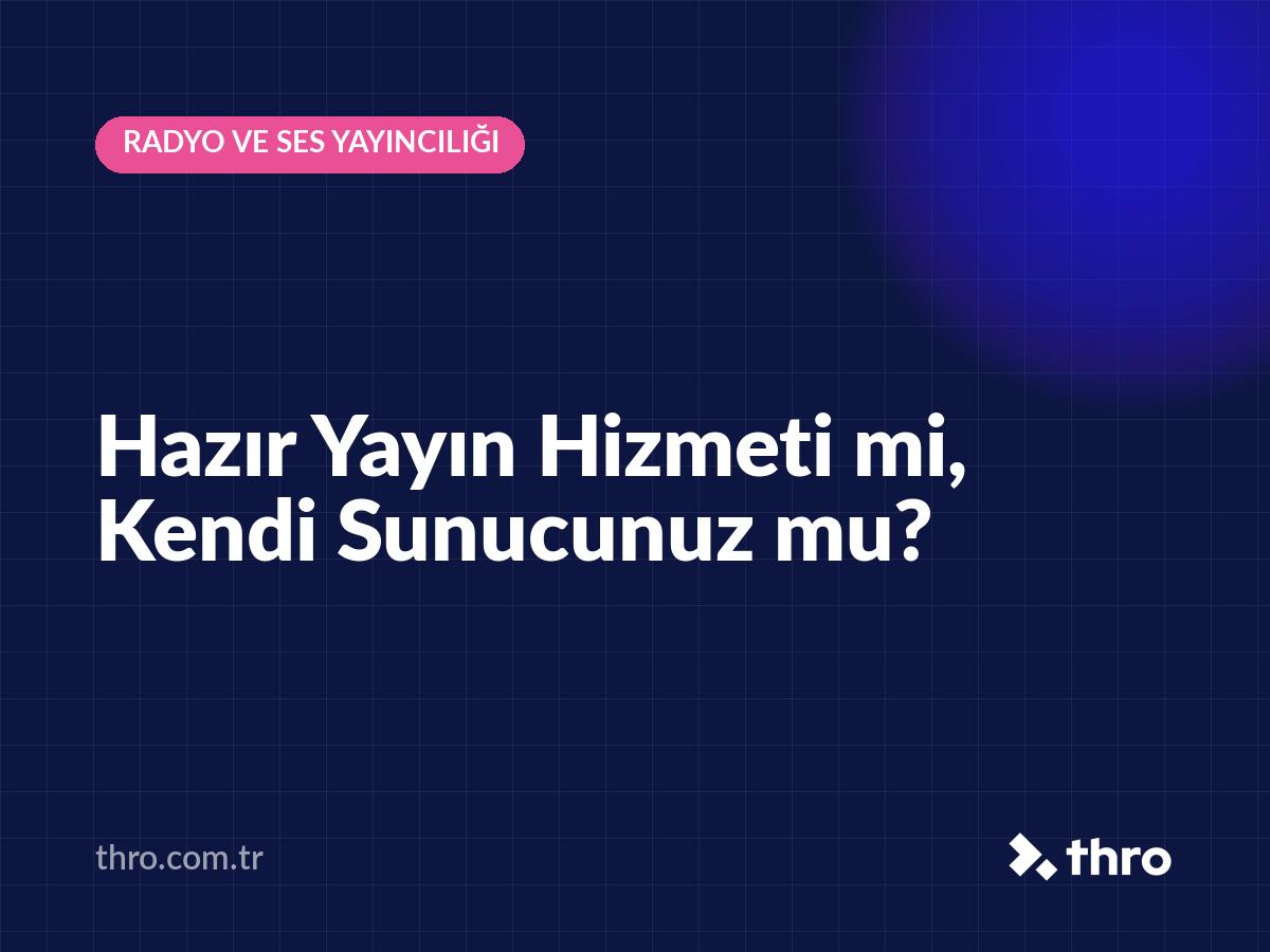 Hazır Yayın Hizmeti mi, Kendi Sunucunuz mu?