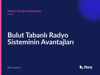 Bulut Tabanlı Radyo Sisteminin Avantajları