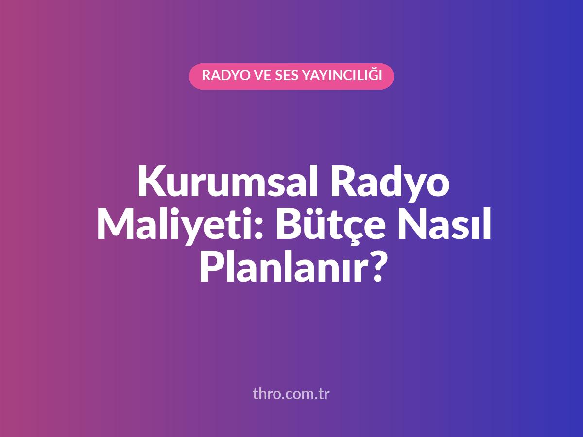 Kurumsal Radyo Maliyeti: Bütçe Nasıl Planlanır?