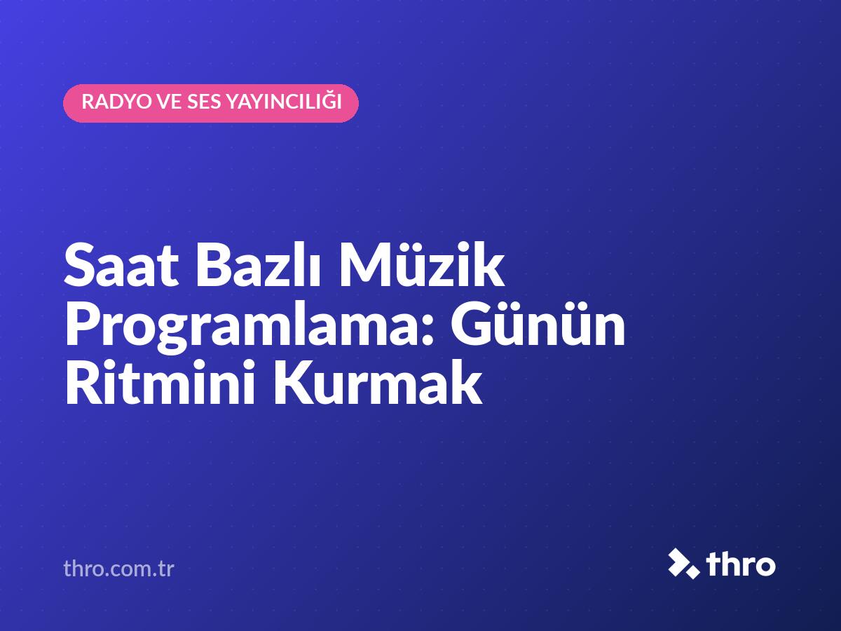 Saat Bazlı Müzik Programlama: Günün Ritmini Kurmak