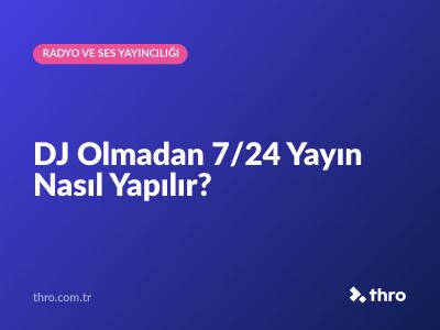DJ Olmadan 7/24 Yayın Nasıl Yapılır?