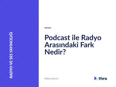 Podcast ile Radyo Arasındaki Fark Nedir?