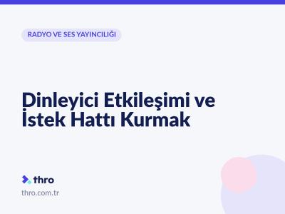 Dinleyici Etkileşimi ve İstek Hattı Kurmak