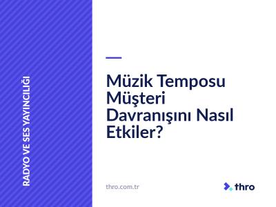 Müzik Temposu Müşteri Davranışını Nasıl Etkiler?