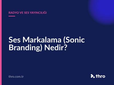 Ses Markalama (Sonic Branding) Nedir?