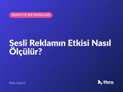 Sesli Reklamın Etkisi Nasıl Ölçülür?