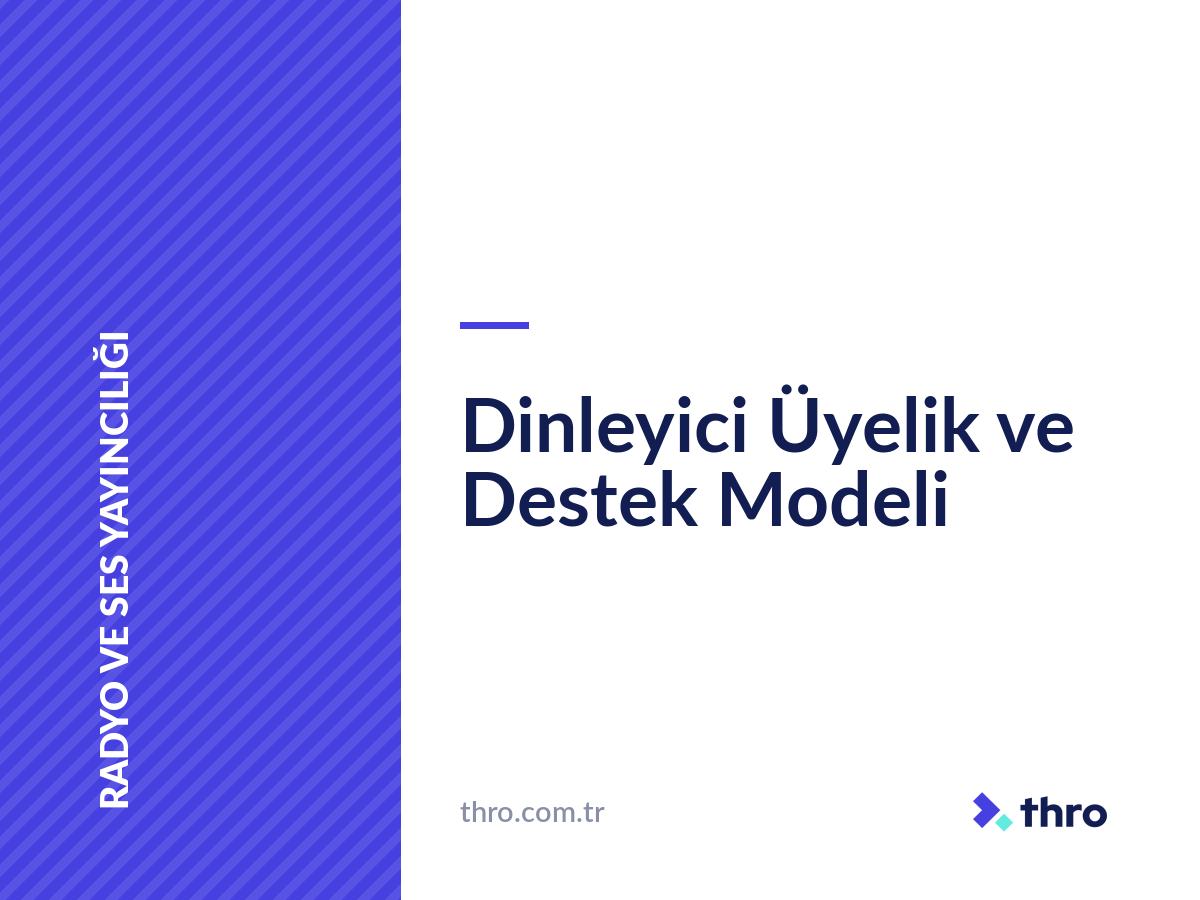 Dinleyici Üyelik ve Destek Modeli
