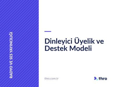 Dinleyici Üyelik ve Destek Modeli