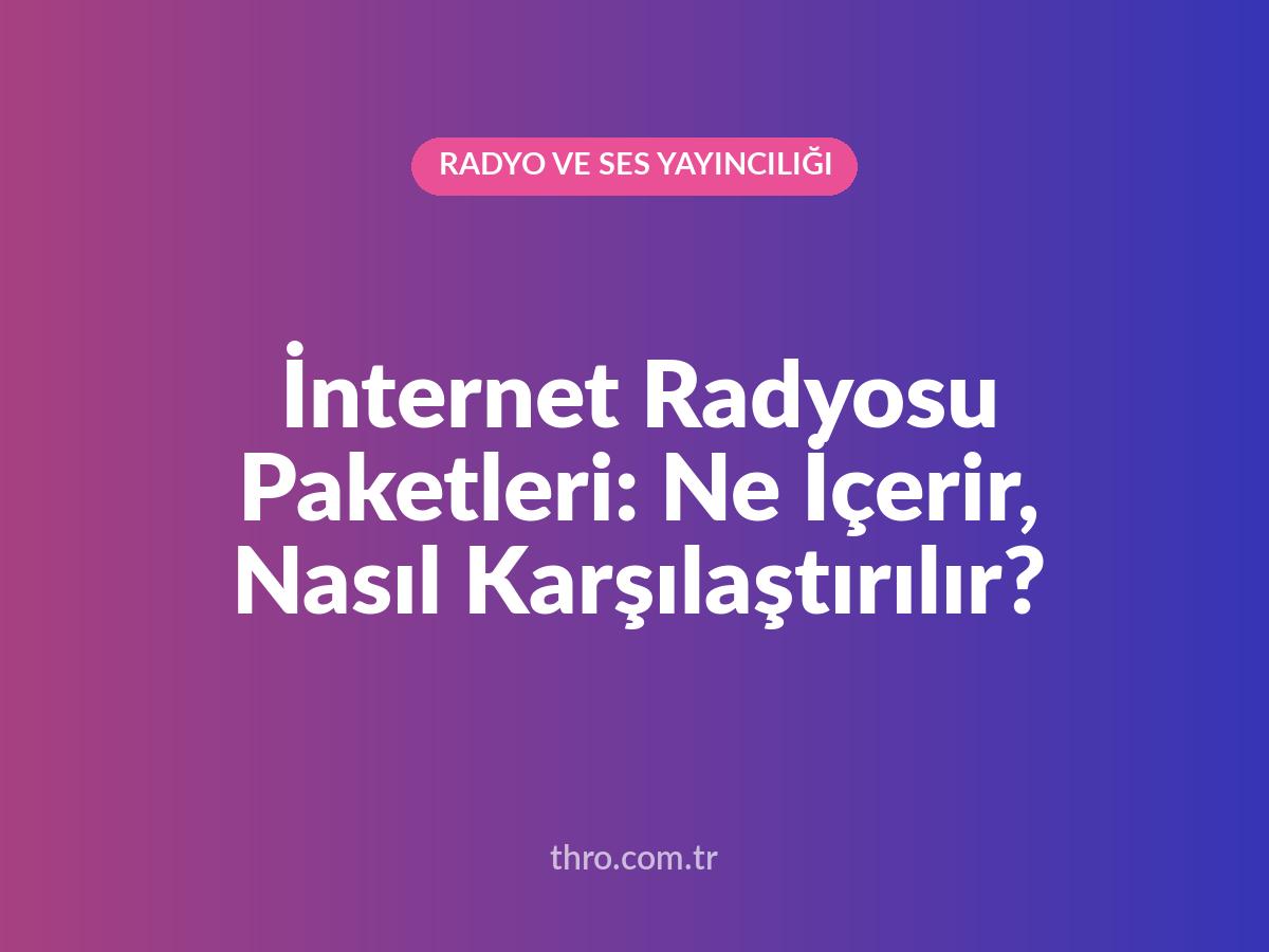 İnternet Radyosu Paketleri: Ne İçerir, Nasıl Karşılaştırılır?