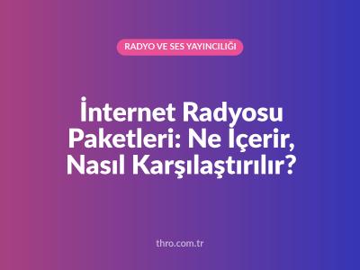İnternet Radyosu Paketleri: Ne İçerir, Nasıl Karşılaştırılır?