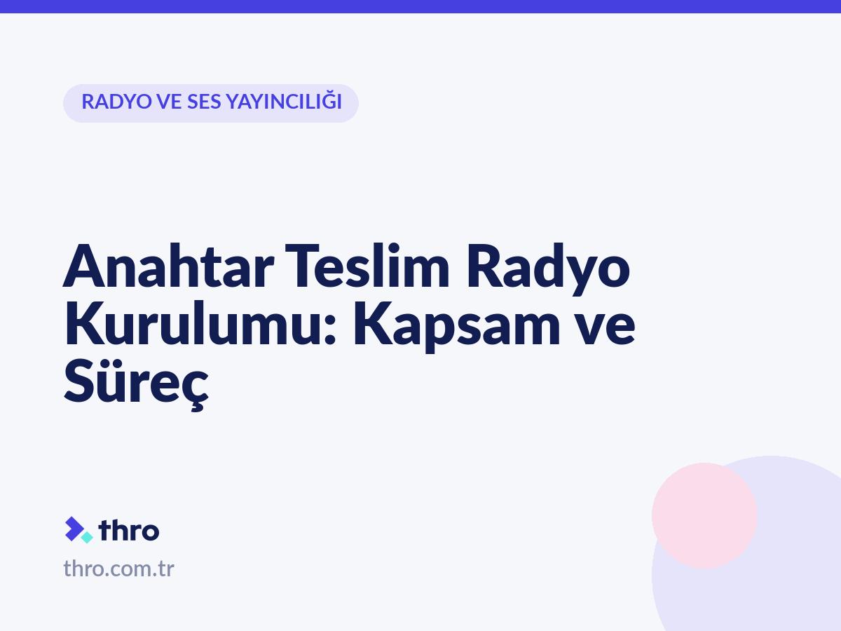 Anahtar Teslim Radyo Kurulumu: Kapsam ve Süreç