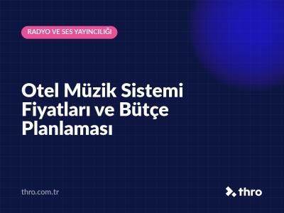 Otel Müzik Sistemi Fiyatları ve Bütçe Planlaması