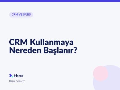 CRM Kullanmaya Nereden Başlanır?
