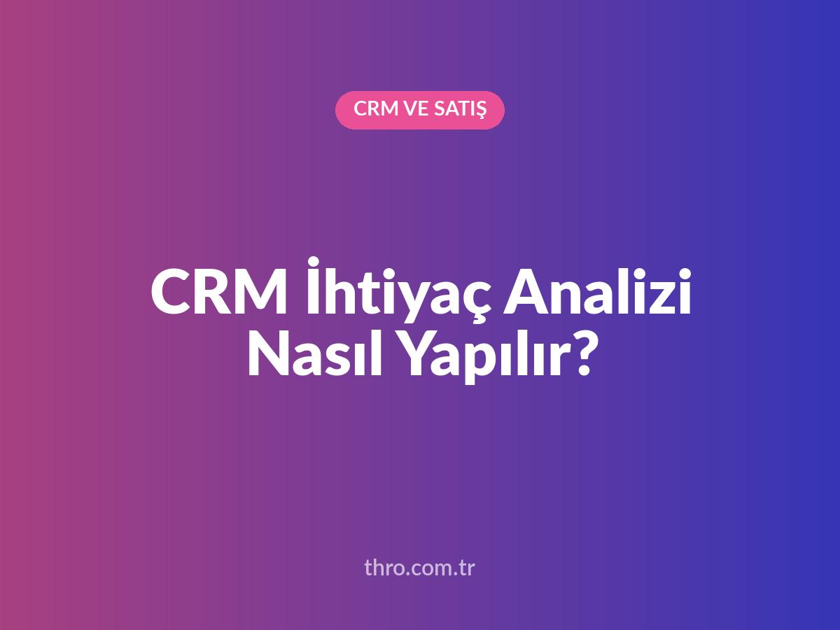 CRM İhtiyaç Analizi Nasıl Yapılır?