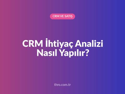 CRM İhtiyaç Analizi Nasıl Yapılır?