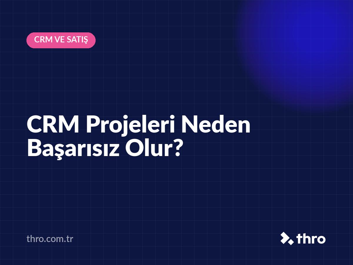 CRM Projeleri Neden Başarısız Olur?