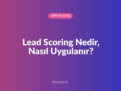 Lead Scoring Nedir, Nasıl Uygulanır?