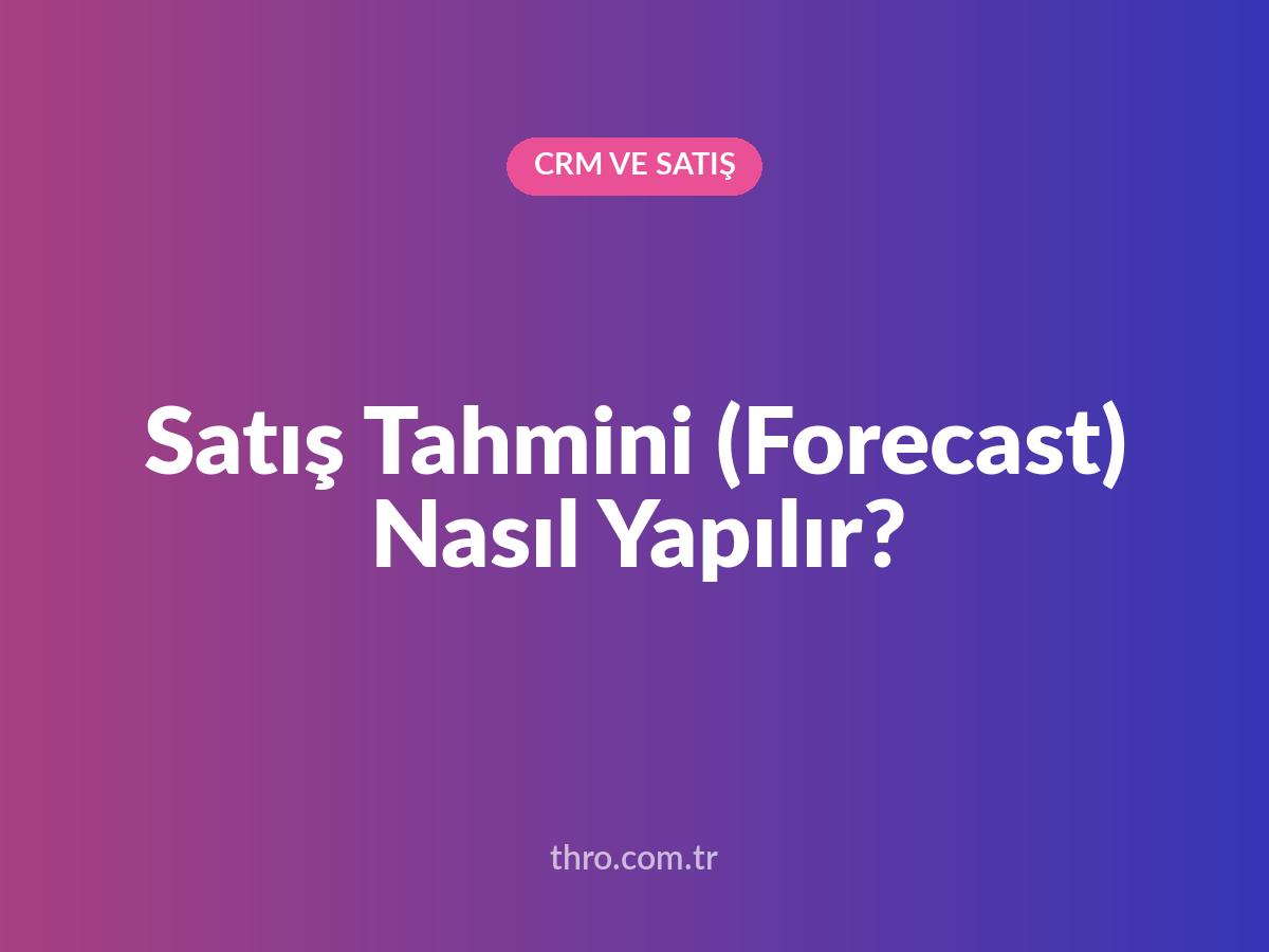 Satış Tahmini (Forecast) Nasıl Yapılır?